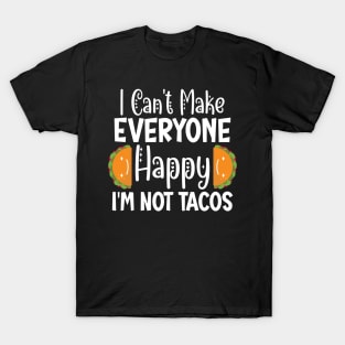 I Can't Make Everyone Happy I'm Not A Taco T-Shirt